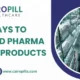 Proven Ways to Market PCD Pharma Franchise Products: Cairopills Healthcare